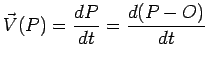 $\displaystyle \vec{V}(P)=\frac{dP}{dt}=\frac{d(P-O)}{dt}$