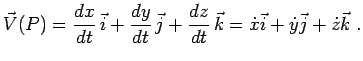 $\displaystyle \vec{V}(P)=\frac{dx}{dt}\,\vec{i}+\frac{dy}{dt}\,\vec{j}+\frac{dz}{dt}\,\vec{k}=\dot{x}\vec{i}+\dot{y}\vec{j}+\dot{z}\vec{k}\;.$