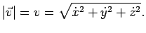 $\displaystyle \vert\vec{v}\vert=v=\sqrt{\dot{x}^2+\dot{y}^2+\dot{z}^2}.$
