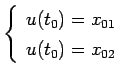 $\displaystyle \left\{\begin{array}{ll}
 u(t_0)=x_{01} \\ 
 u(t_0)=x_{02} \\ 
 \end{array}\right.$