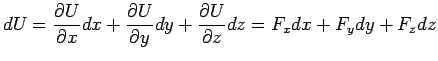 $\displaystyle dU=\frac{\partial U}{\partial x}dx+\frac{\partial U}{\partial y}dy+\frac{\partial U}{\partial z}dz=F_xdx+F_ydy+F_zdz$