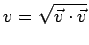 $ v=\sqrt{\vec{v}\cdot\vec{v}}$