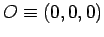 $ O\equiv (0,0,0)$