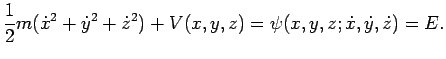 $\displaystyle \displaystyle\frac{1}{2}m(\dot{x}^2+\dot{y}^2+\dot{z}^2)+V(x,y,z)=\psi(x,y,z;\dot x,\dot y,\dot z)=E.$