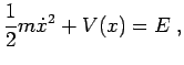 $\displaystyle \frac{1}{2}m\dot{x}^2+V(x)=E\;,$