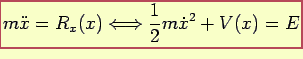 $\displaystyle m\ddot{x}=R_x(x)\Longleftrightarrow \frac{1}{2}m\ddot{x}^2+V(x)=E$