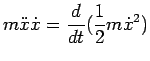 $ \displaystyle m\ddot{x}\dot{x}=\frac{d}{dt}(\frac{1}{2}m\dot{x}^2)$