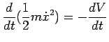 $ \displaystyle \frac{d}{dt}(\frac{1}{2}m\dot{x}^2)=-\frac{dV}{dt}$