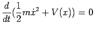 $ \displaystyle \frac{d}{dt}(\frac{1}{2}m\dot{x}^2+V(x))=0$