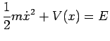$ \displaystyle \frac{1}{2}m\ddot{x}^2+V(x)=E$