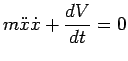 $\displaystyle m\ddot{x}\dot{x}+\frac{dV}{dt}=0$