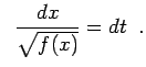 $\displaystyle \;\; \frac{dx}{\sqrt{f(x)}}=dt\;\;.$