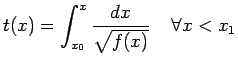 $\displaystyle t(x)=\int^{x}_{x_0}\frac{dx}{\sqrt{f(x)}}\;\;\;\; \forall x<x_1$