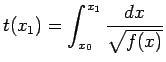 $\displaystyle t(x_1)=\int^{x_1}_{x_0}\frac{dx}{\sqrt{f(x)}}$