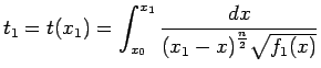 $\displaystyle t_1=t(x_1)=\int^{x_1}_{x_0}\frac{dx}{{(x_1-x)}^{\frac{n}{2}}\sqrt{f_1(x)}}$