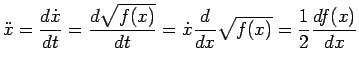 $\displaystyle \ddot{x}=\frac{d\dot{x}}{dt}=\frac{d\sqrt{f(x)}}{dt}=\dot{x}\frac{d}{dx}\sqrt{f(x)}=\frac{1}{2}\frac{df(x)}{dx}$