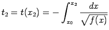 $\displaystyle t_2=t(x_2)=-\int^{x_2}_{x_0}\frac{dx}{\sqrt{f(x)}}$