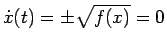 $ \dot{x}(t)=\pm\sqrt{f(x)}=0$