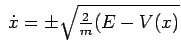 $ \;\dot{x}=\pm\sqrt{\frac{2}{m}(E-V(x)}$