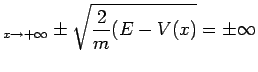 $\displaystyle _ {x\rightarrow +\infty}\pm\sqrt{\frac{2}{m}(E-V(x)}=\pm\infty$