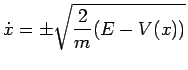 $ \dot{x}=\pm\sqrt{\displaystyle\frac{2}{m}(E-V(x))}$