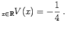 $\displaystyle _{x\in\mathbb{R}}V(x)=-\displaystyle\frac{1}{4}\;.$