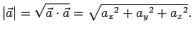$\displaystyle \vert\vec{a}\vert=\sqrt{{\vec{a}}\cdot\vec{a}}=\sqrt{{a_x}^2+{a_y}^2+{a_z}^2}.$